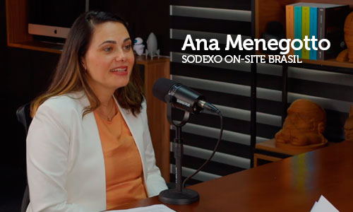 Entrevista com Ana Menegotto, Vice-presidente de Recursos Humanos da Sodexo On-site Brasil