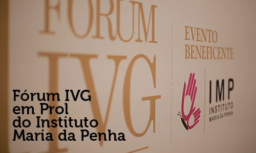 Fórum IVG em Prol do Instituto Maria da Penha