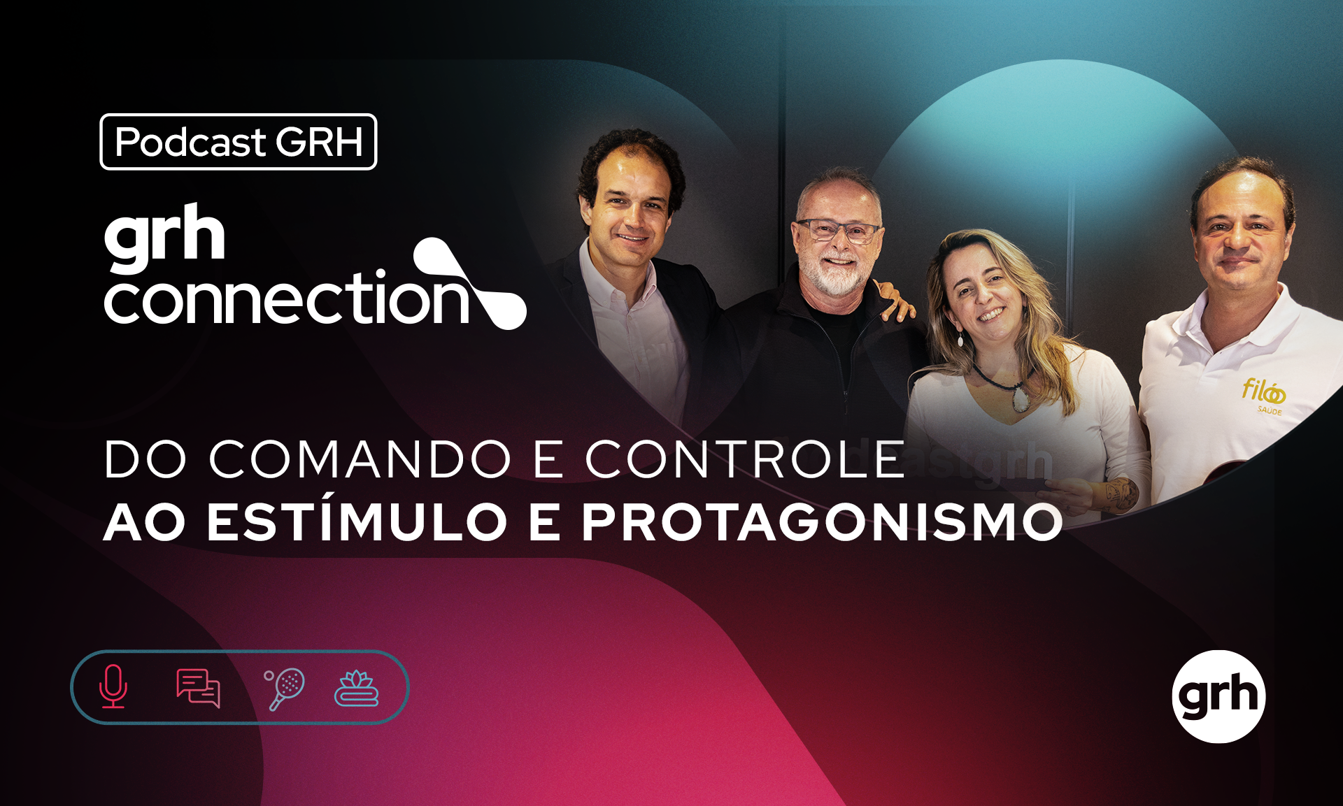 Do Comando e Controle ao Estímulo ao Protagonismo - GRH Connection 2025 | EP #7