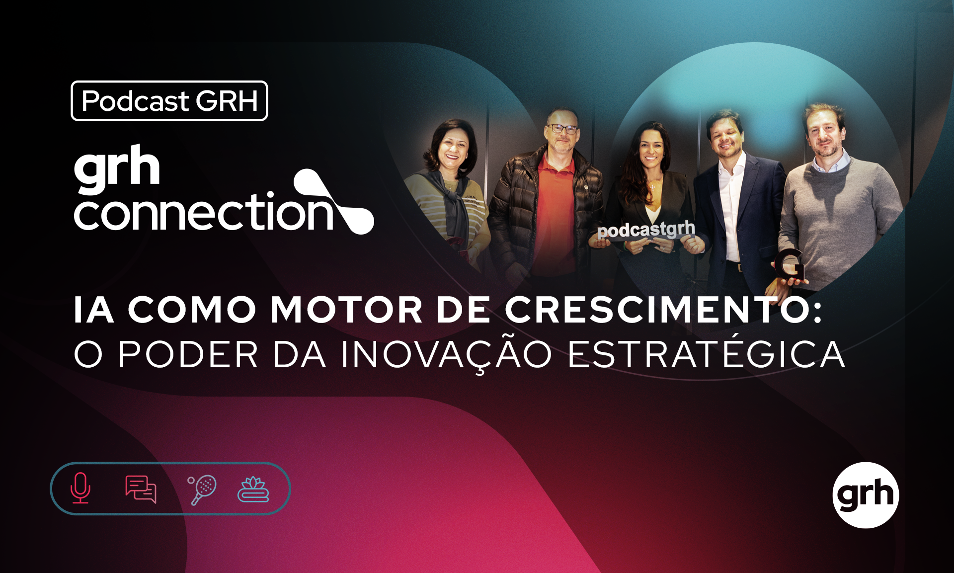  IA como Motor de Crescimento: O Poder da Inovação Estratégica - GRH Connection 2025 | EP #3