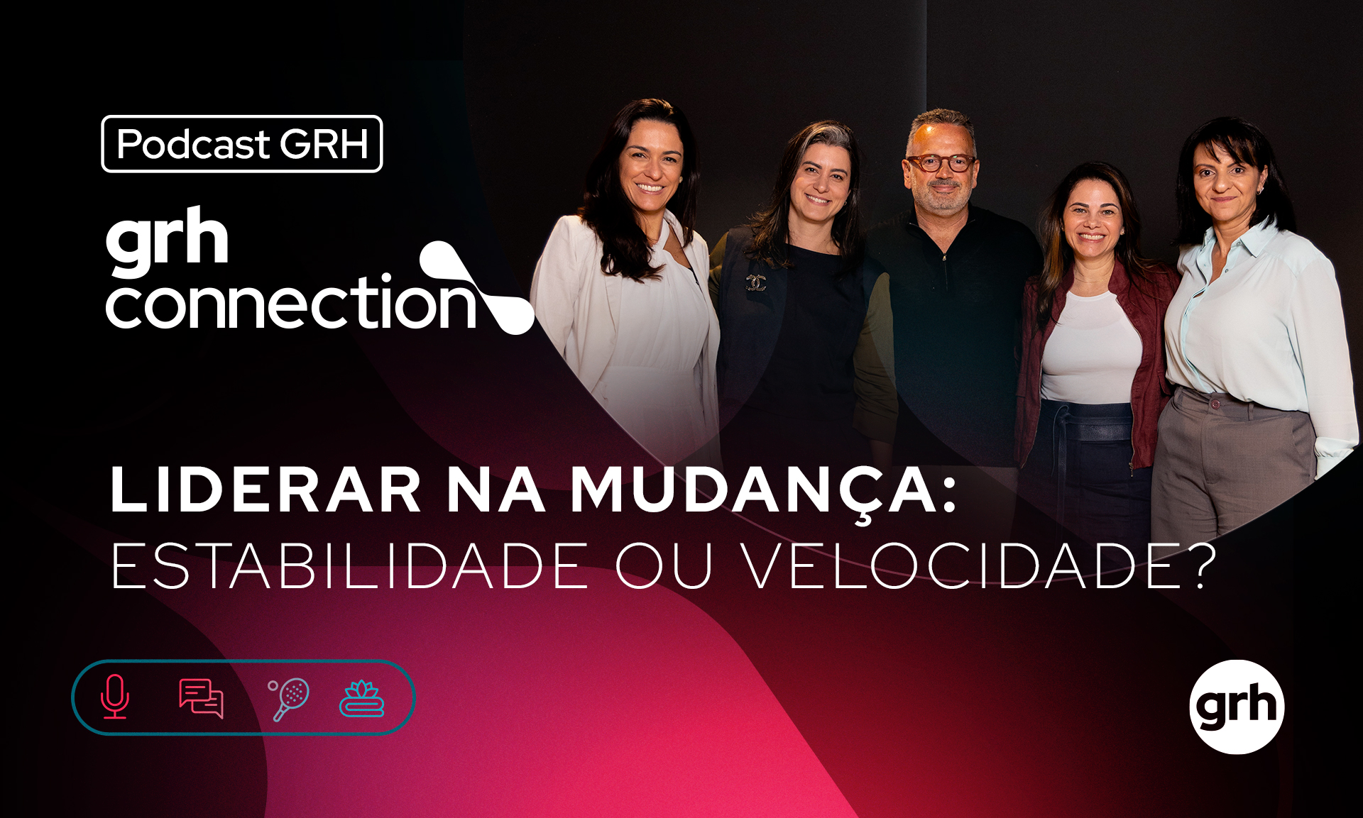 Liderança em Tempos de Mudança - GRH Connection 2025 | EP #1