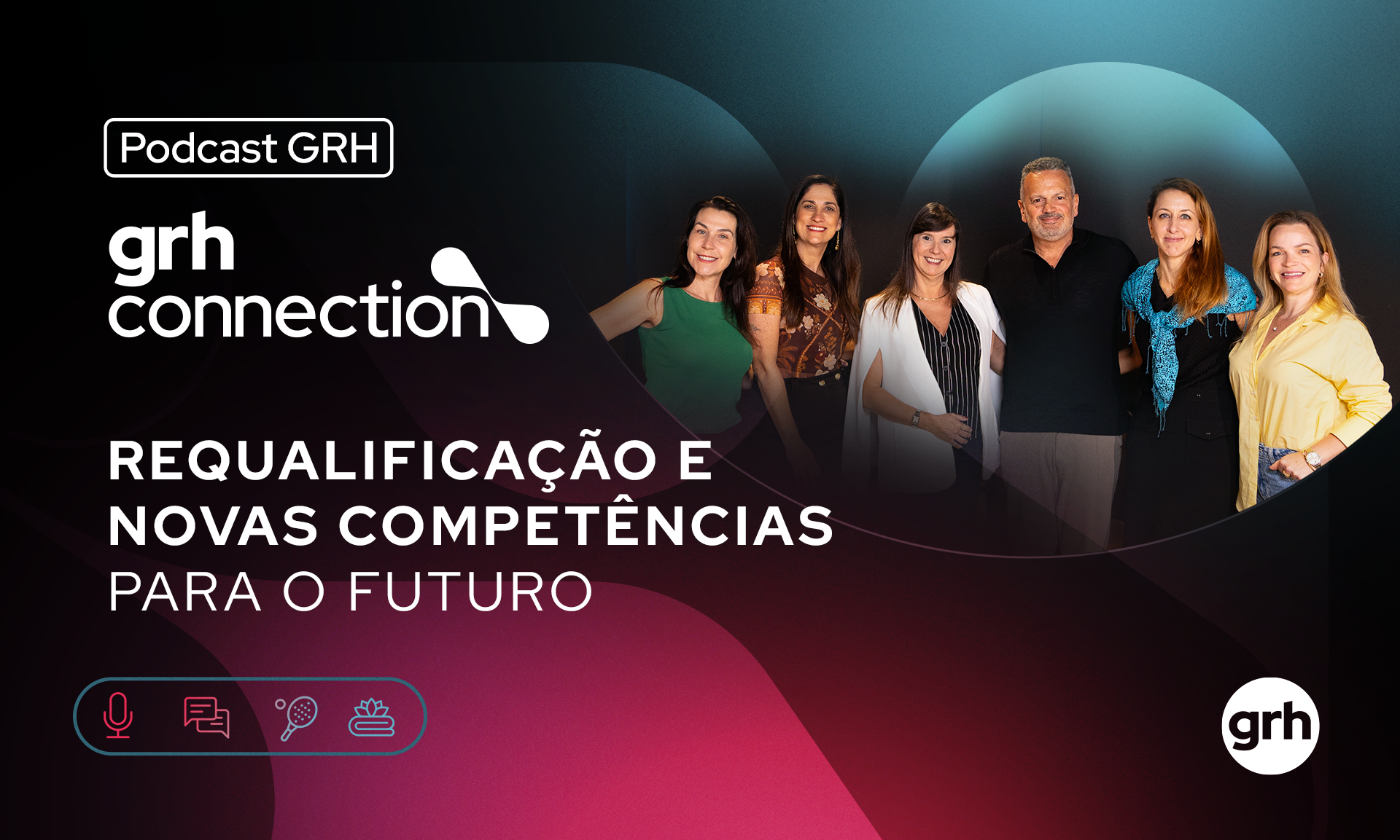 Requalificação e Novas Competências para o Futuro - GRH Connection 2025 | EP #6